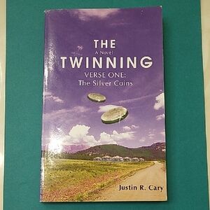The Twinning A Novel Verse One: The Silver Coin By Justin R. Cary